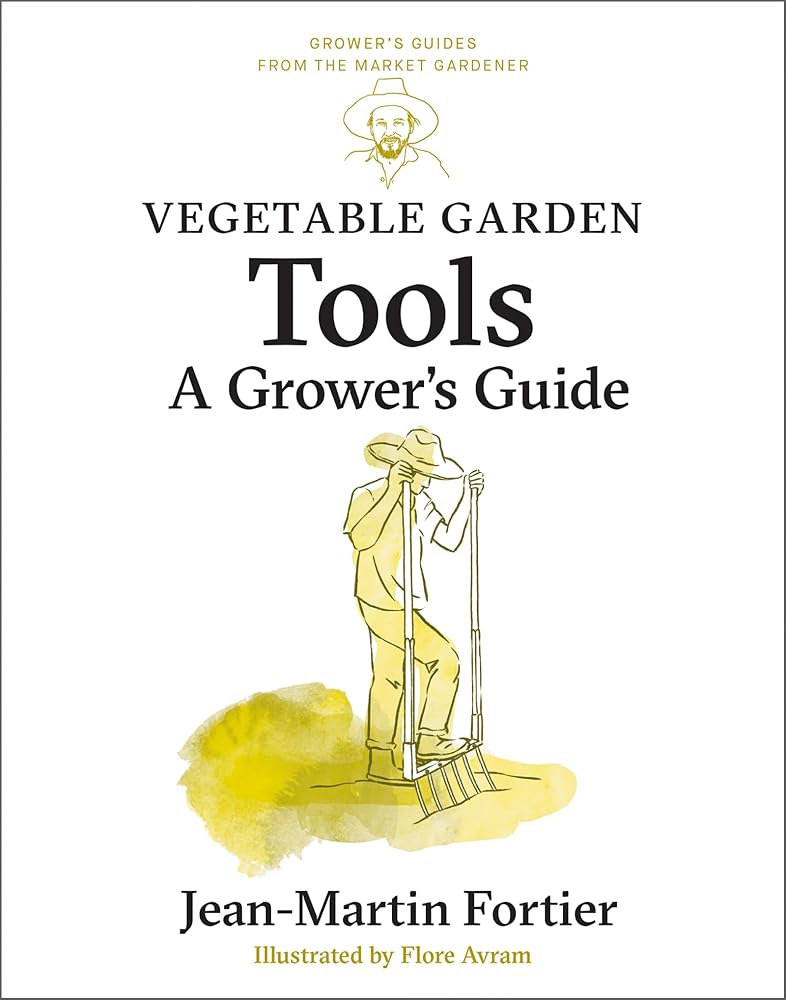 Vegetable Garden Tools: A Grower's Guide (Grower's Guides from the Market Gardener, 2) cover image