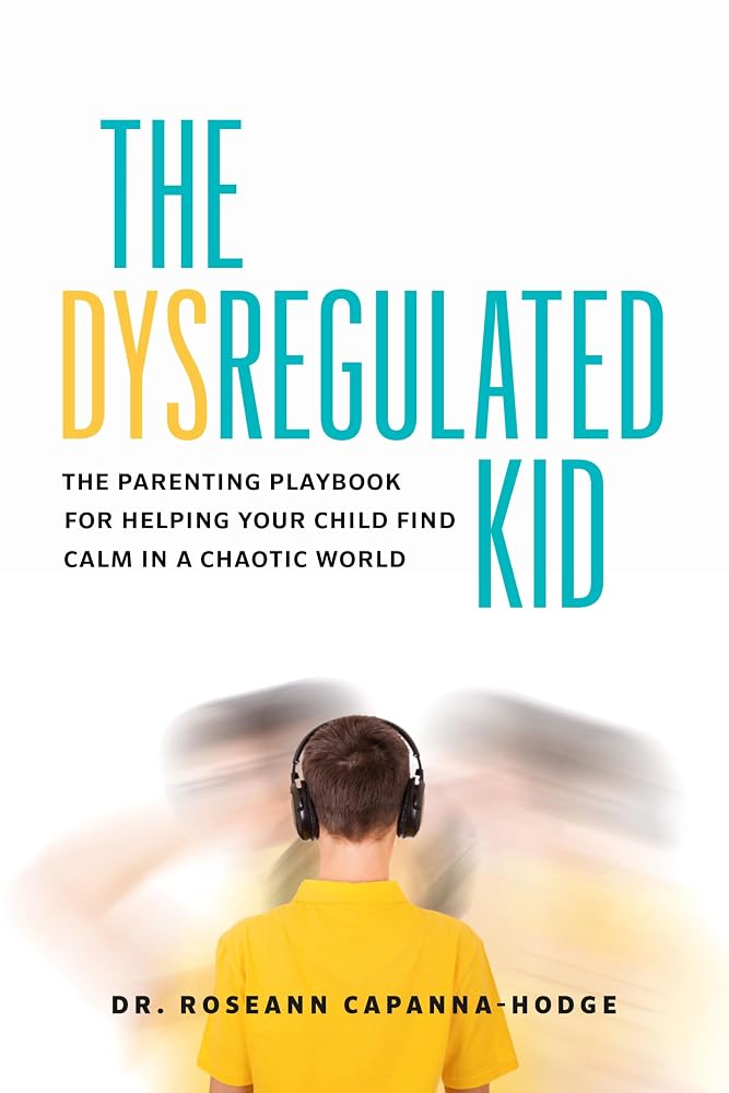 The Dysregulated Kid: The Parenting Playbook for Helping Your Child Find Calm in a Chaotic World cover image