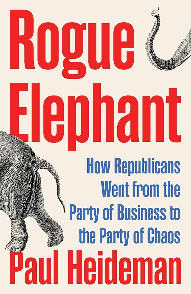 Rogue Elephant: How the Republicans Went from the Party of Business to the Party of Chaos cover image