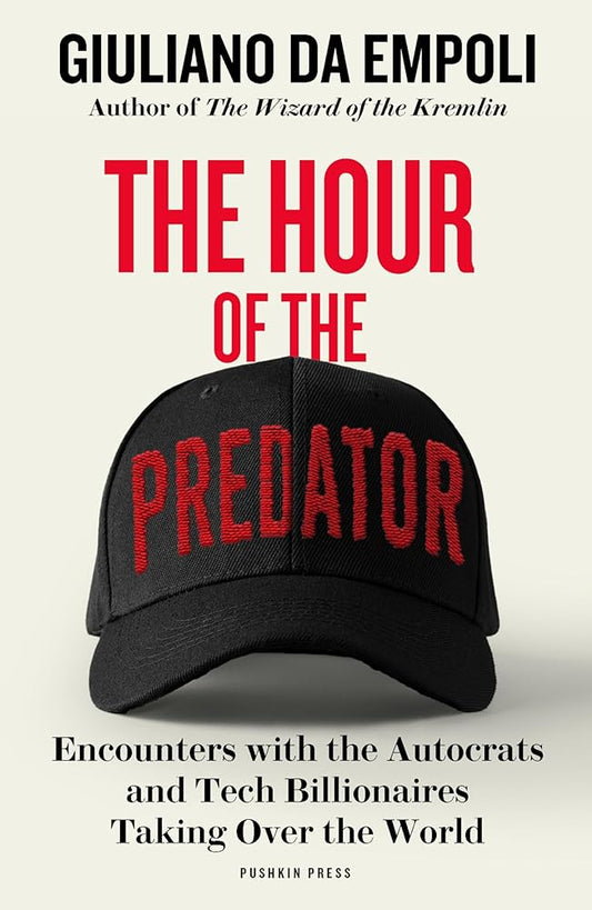 The Hour of the Predator: Encounters with the Autocrats and Tech Billionaires Taking Over the World cover image