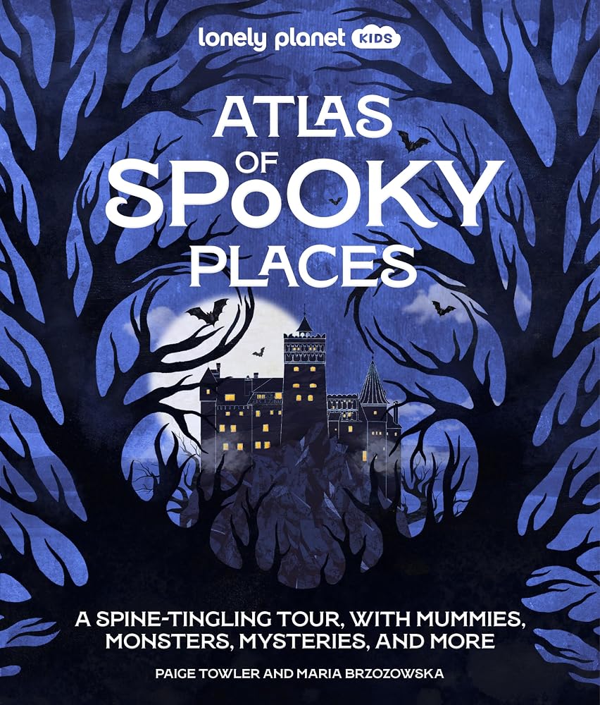 Lonely Planet Kids Atlas of Spooky Places: Explore Strange & Unusual Places | Haunted Hotels, Unsolved Mysteries & Eerie Events | Awesome Visuals & Illustrations cover image