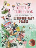 Cut up this Book and Create Your Own Extraordinary Places: Over 1000 Collage Images! cover image