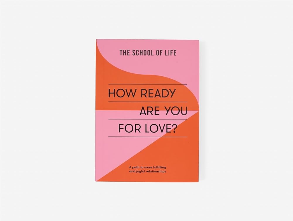 How Ready Are You For Love?: A path to more fulfilling and joyful relationships (School of Life) cover image