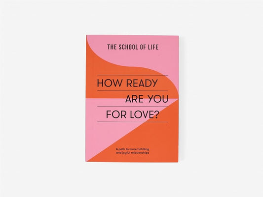 How Ready Are You For Love?: A path to more fulfilling and joyful relationships (School of Life) cover image