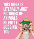 This Book Is Literally Just Pictures of Animals Silently Judging You cover image