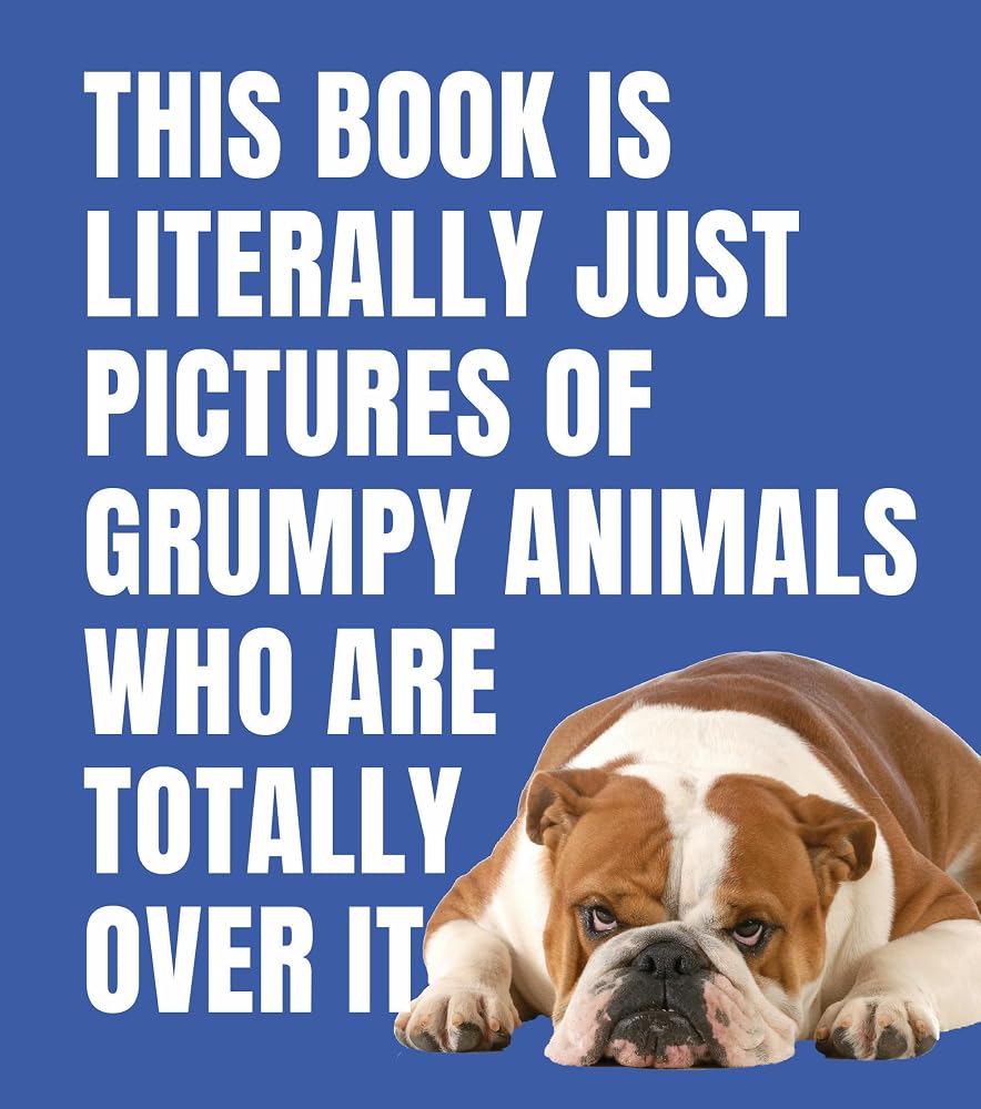 This Book Is Literally Just Pictures of Grumpy Animals Who Are Totally Over It cover image
