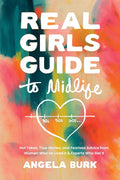 Real Girls Guide to Midlife: Hot Takes, True Stories, and Fearless Advice from Women Who’ve Lived It & Experts Who Get It cover image