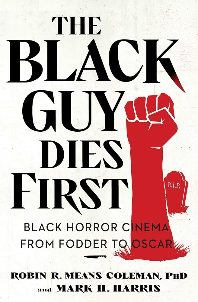 The Black Guy Dies First: Black Horror Cinema from Fodder to Oscar cover image