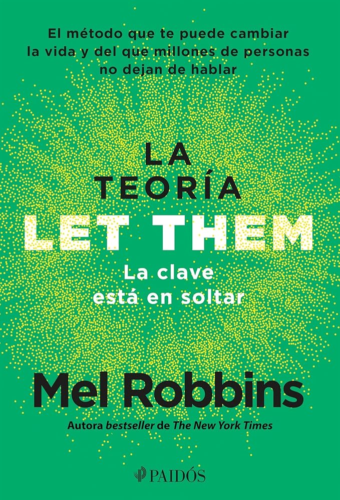 La Teoría Let Them. La Clave Está En Soltar: El Método Que Te Puede Cambiar La Vida Y del Que Millones de Personas No Dejan de Hablar / The Let Them Theory cover image