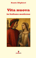 Vita nuova in italiano moderno: Il capolavoro di Dante in un nuovo adattamento in prosa per i lettori contemporanei (Italian Edition) cover image
