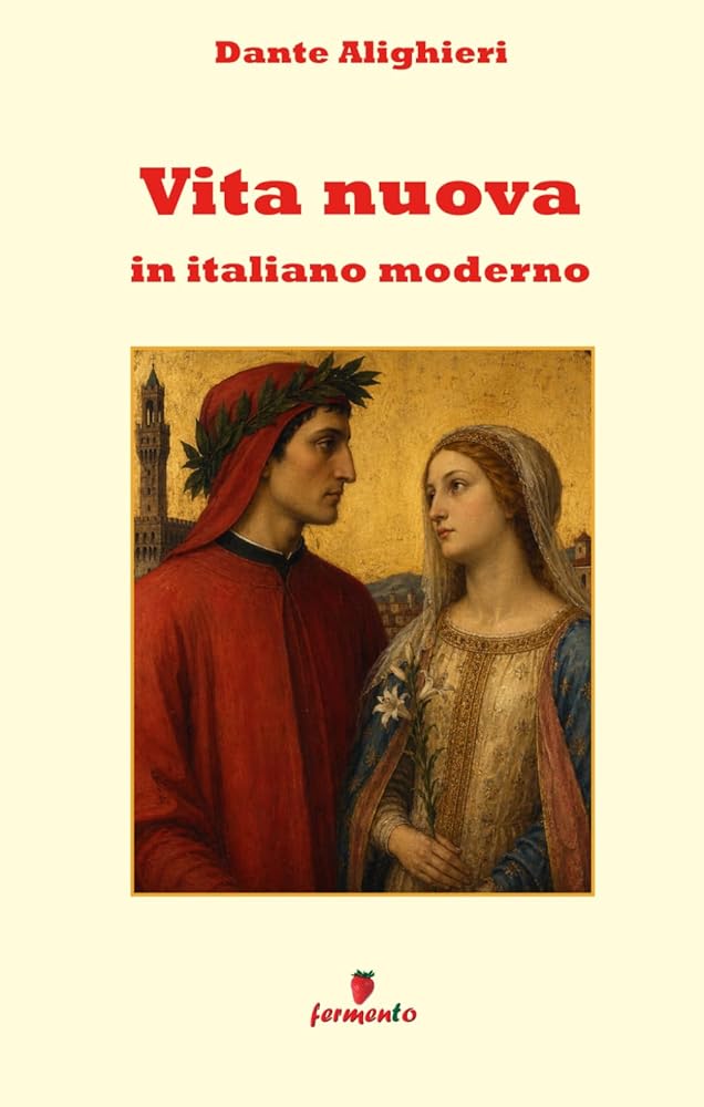 Vita nuova in italiano moderno: Il capolavoro di Dante in un nuovo adattamento in prosa per i lettori contemporanei (Italian Edition) cover image