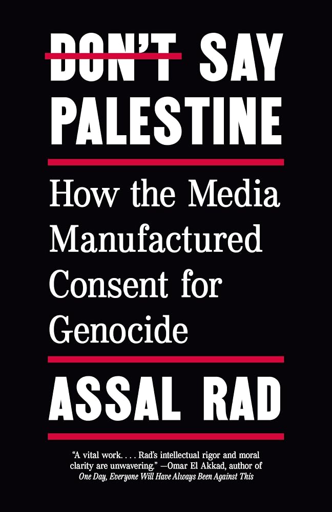 Don't Say Palestine: How the Media Manufactured Consent for Genocide cover image