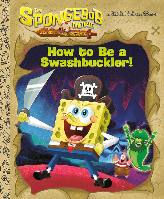 The SpongeBob Movie: Search for SquarePants: How to Be a Swashbuckler! (Little Golden Book) cover image