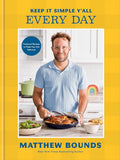 Keep It Simple Y'all: Every Day: Foolproof Recipes to Make Your Life Delicious: A Cookbook cover image