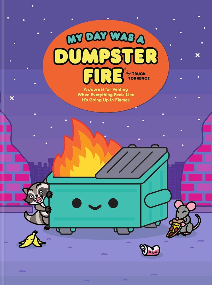 My Day Was a Dumpster Fire: A Journal for Venting When Everything Feels Like It's Going Up in Flames cover image