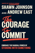 The Courage to Commit: Embrace the Radical Power of Sticking with Something cover image