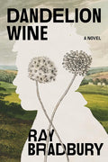 Dandelion Wine: A Novel (Grand Master Editions) cover image