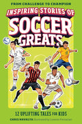 Inspiring Stories of Soccer Greats: 12 Uplifting Tales for Kids (From Challenge to Champion) cover image