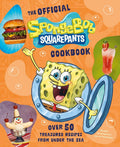 The Official SpongeBob SquarePants Cookbook: Over 50 Treasured Recipes from Under the Sea cover image