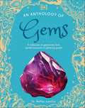 An Anthology of Gems: A Collection of Gemstones from Buried Treasures to Glittering Jewels (DK Little Anthologies) cover image