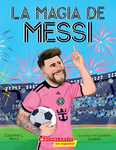 La magia de Messi (Messi's Magic): C�mo Lionel Messi se convirti� en el mejor (Spanish Edition) cover image