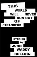 This World Will Never Run Out of Strangers: Stories cover image