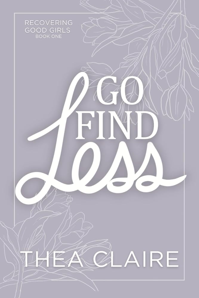 Go Find Less (Recovering Good Girls Book 1) - Floral Edition: A Curvy Girl Love After Loss Second Chance Romance cover image