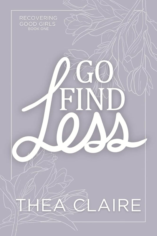 Go Find Less (Recovering Good Girls Book 1) - Floral Edition: A Curvy Girl Love After Loss Second Chance Romance cover image