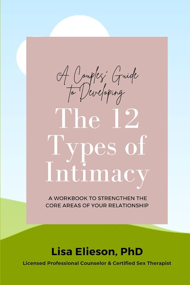 A Couples Guide to Developing The 12 Types of Intimacy: A Workbook to Strengthen Your Core Relationship Areas (Great Relationships) cover image