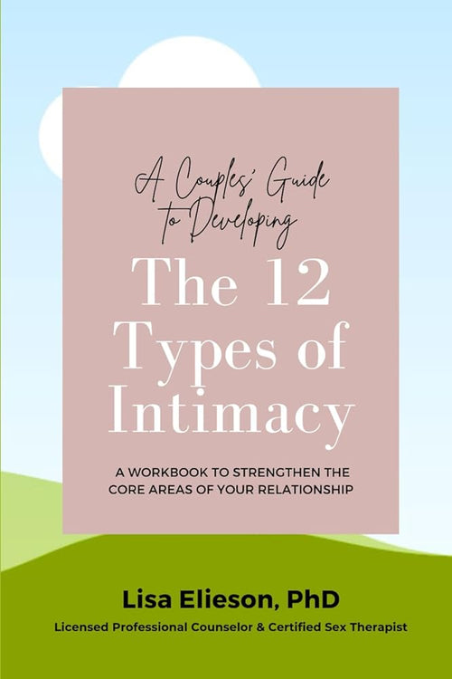 A Couples Guide to Developing The 12 Types of Intimacy: A Workbook to Strengthen Your Core Relationship Areas (Great Relationships) cover image