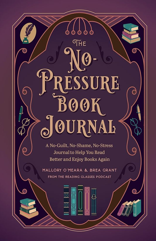 The No-Pressure Book Journal: A No-Guilt, No-Shame, No-Stress Journal to Help You Read Better and Enjoy Books Again cover image