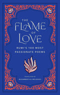 The Flame of Love: Rumi's 100 Most Passionate Poems cover image