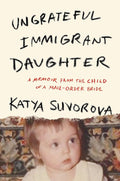 Ungrateful Immigrant Daughter: A Memoir From the Child of a Mail-Order Bride cover image