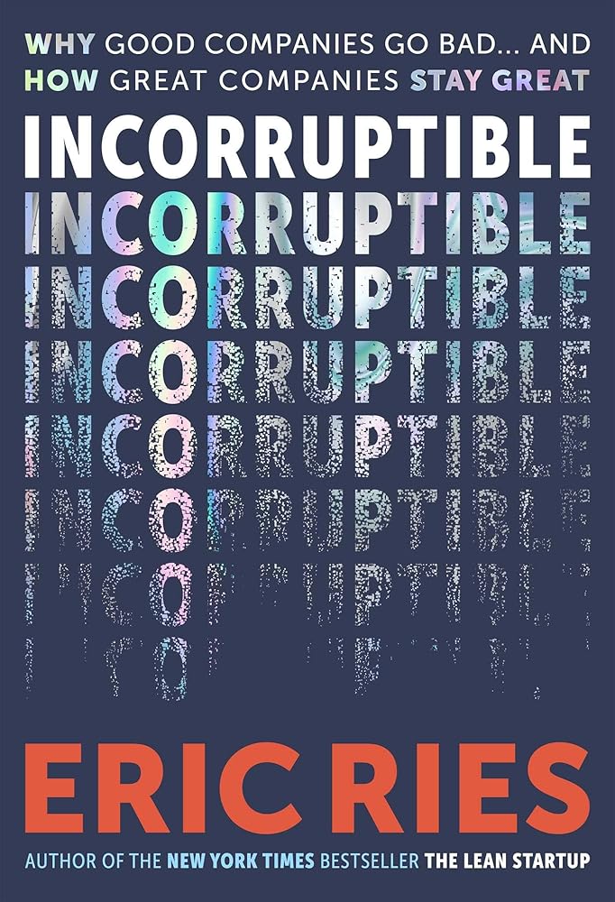 Incorruptible: Why Good Companies Go Bad and How Great Companies Stay Great cover image