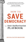 How to Save Democracy: The Anti-Authoritarian Playbook cover image