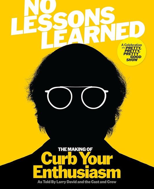 No Lessons Learned: The Making of Curb Your Enthusiasm as Told by Larry David and the Cast and Crew cover image