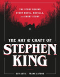 The Art and Craft of Stephen King: The Story Behind Every Novel, Novella, and Short Story cover image