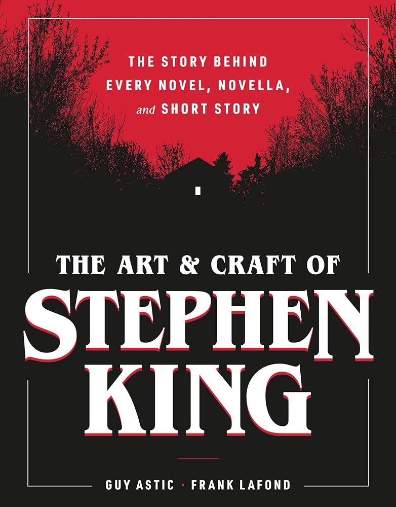 The Art and Craft of Stephen King: The Story Behind Every Novel, Novella, and Short Story cover image