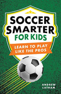 Soccer Smarter for Kids: Learn to Play Like the Pros cover image