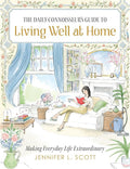 The Daily Connoisseur's Guide to Living Well at Home: Making Everyday Life Extraordinary cover image