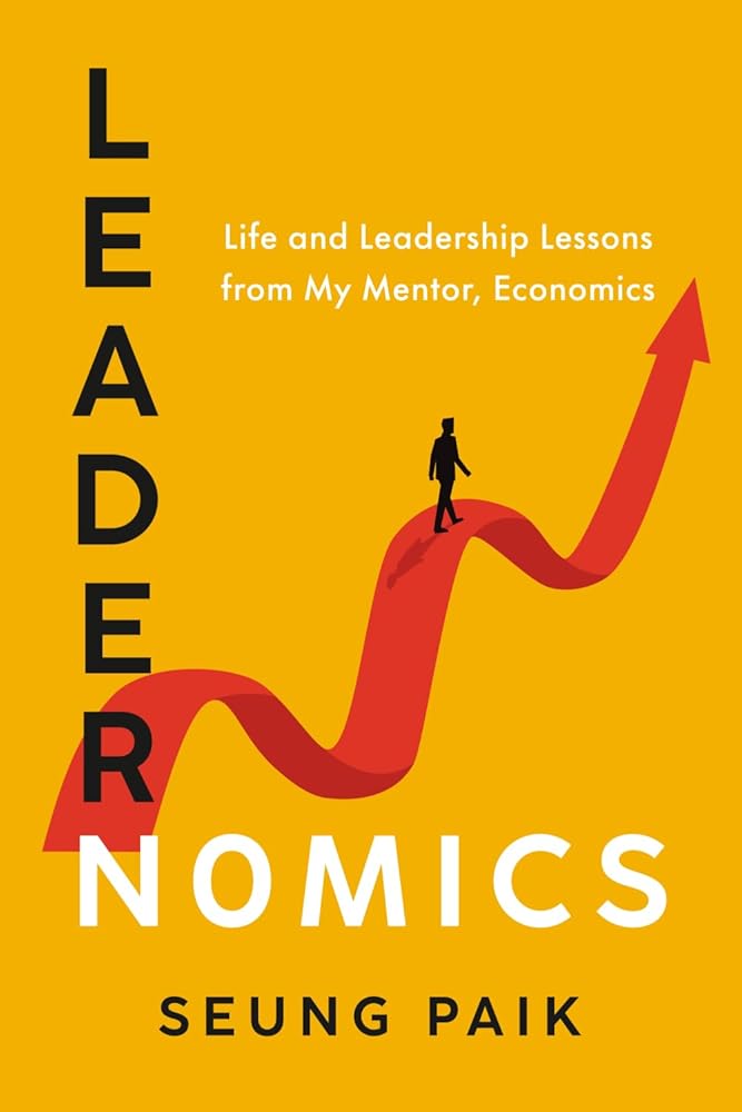 Leadernomics: Life and Leadership Lessons from My Mentor, Economics cover image