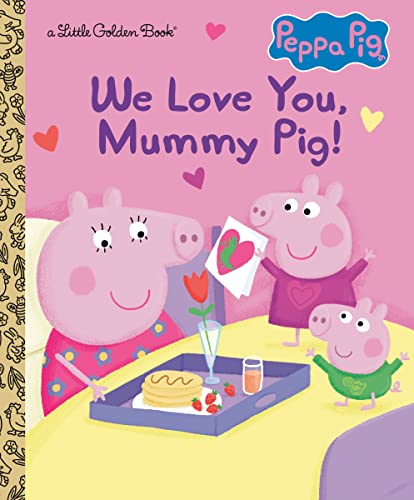 We Love You, Mummy Pig! (Peppa Pig) (Little Golden Book)
