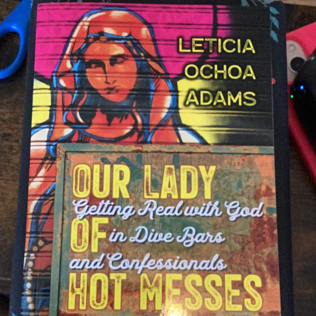 Our Lady of Hot Messes: Getting Real with God in Dive Bars and Confessionals