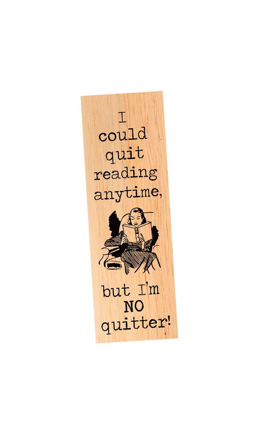 I could quit reading, but I'm no quitter! Wood Bookmark