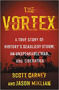 The Vortex: A True Story of History's Deadliest Storm, an Unspeakable War, and Liberation