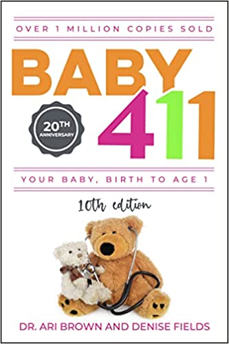 Baby 411: Your Baby, Birth to Age 1! Everything you wanted to know but were afraid to ask about your newborn: breastfeeding, weaning, calming a fussy baby, milestones and more! Your baby bible!