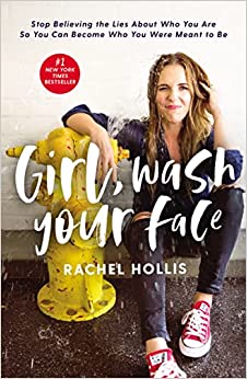 Girl, Wash Your Face: Stop Believing the Lies About Who You Are So You Can Become Who You Were Meant to Be