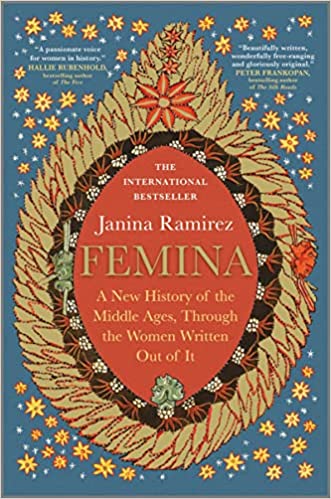 Femina: A New History of the Middle Ages, Through the Women Written Out of It Hardcover