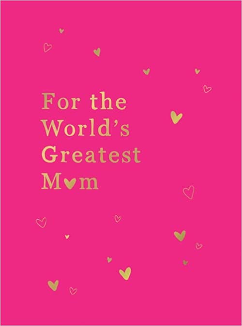 For the World's Greatest Mom: The Perfect Gift for Your Mom