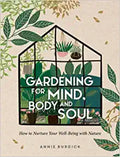 Gardening For Mind, Body and Soul: How To Nurture Your Well-Being With Nature